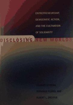 Hardcover Disclosing New Worlds: Entrepreneurship, Democratic Action, and the Cultivation of Solidarity Book