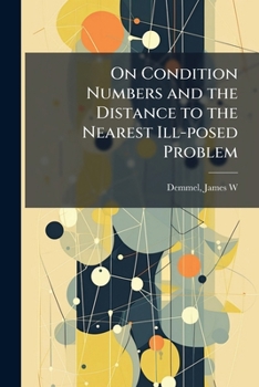 Paperback On Condition Numbers and the Distance to the Nearest Ill-posed Problem Book