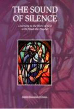 Paperback The Sound of Silence: Listening to the Word of God with Elijah the Prophet Book