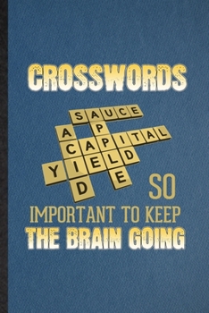 Crosswords So Important to Keep the Brain Going: Lined Notebook For Board Game Player. Ruled Journal For Crossword Lover Fan Team. Unique Student Teacher Blank Composition Great For School Writing