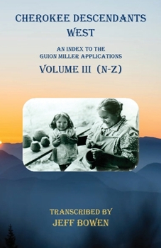 Paperback Cherokee Descendants West Volume III (N-Z): An Index to the Guion Miller Applications Book