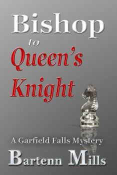 Bishop to Queen's Knight - Book #1 of the Garfield Falls