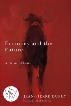 Economy and the Future: A Crisis of Faith - Book  of the Studies in Violence, Mimesis, and Culture (SVMC)