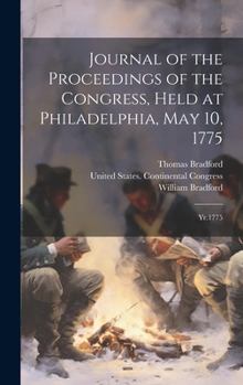 Hardcover Journal of the Proceedings of the Congress, Held at Philadelphia, May 10, 1775: Yr.1775 Book