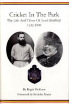 Hardcover Cricket in the Park: The Life and Times of Lord Sheffield 1832-1909 Book