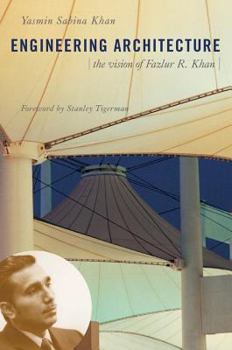 Hardcover Engineering Architecture: The Vision of Fazlur R. Khan Book