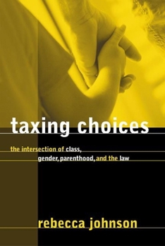 Hardcover Taxing Choices: The Intersection of Class, Gender, Parenthood, and the Law Book