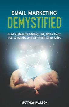 Paperback Email Marketing Demystified: Build a Massive Mailing List, Write Copy that Converts and Generate More Sales Book