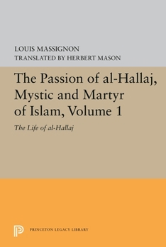 Paperback The Passion of Al-Hallaj, Mystic and Martyr of Islam, Volume 1: The Life of Al-Hallaj Book