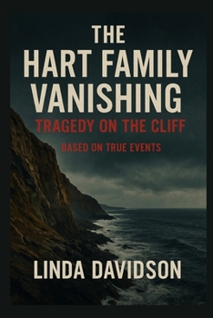 The Hart Family Vanishing: Tragedy on the Cliff