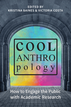 Paperback Cool Anthropology: How to Engage the Public with Academic Research Book