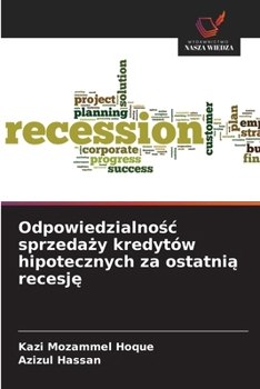 Odpowiedzialnosc sprzedazy kredytów hipotecznych za ostatnia recesje (Polish Edition)