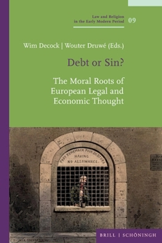 Debt or Sin?: The Moral Roots of European Legal and Economic Thought (Law and Religion in the Early Modern Period / Recht Und Religion in Der Fruhen Neuzeit)