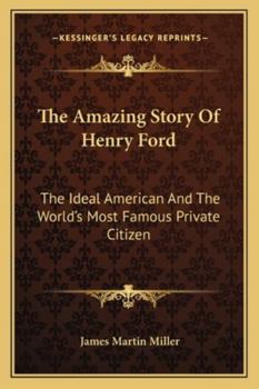 Paperback The Amazing Story Of Henry Ford: The Ideal American And The World's Most Famous Private Citizen Book