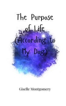 Paperback The Purpose of Life (According to My Dog) Book