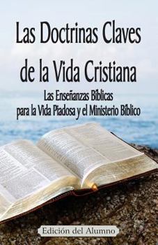 Las Doctrinas Claves de la Vida Cristiana (Edici�n del Alumno): Las Ense�anzas B�blicas Para La Vida Piadosa Y El Ministerio B�blico
