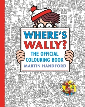 Where's Wally? the Official Colouring Book: Screen-Free Colouring and Search-And-Find Fun from the Bestselling Where's Wally? Series, the Perfect Holi