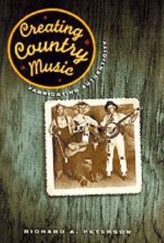 Hardcover Creating Country Music: Fabricating Authenticity Book
