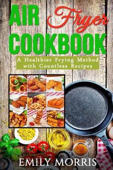 Paperback Air Fryer Cookbook: A Healthier Frying Method with Countless Recipes Book