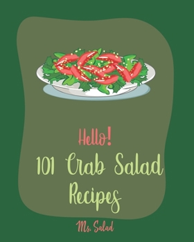 Paperback Hello! 101 Crab Salad Recipes: Best Crab Salad Cookbook Ever For Beginners [Book 1] Book