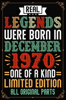 Real Legends Were Born In December 1970 One Of A Kind Limited Edition All Original Parts: Lined Journal Notebook For Men and Women Who Are 49 Years Old, 49th Birthday Gift, Funny ... December 1970 49t