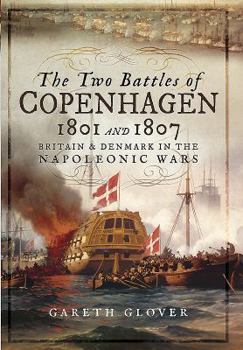 Hardcover The Two Battles of Copenhagen 1801 and 1807: Britain and Denmark in the Napoleonic Wars Book
