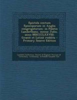Paperback Epistola Centum Episcoporum in Anglia Congregatorum: In Palatio Lambethano, Mense Julio, Anno MDCCCLXXVIII: Graece Et Latine Reddita - Primary Source [Latin] Book