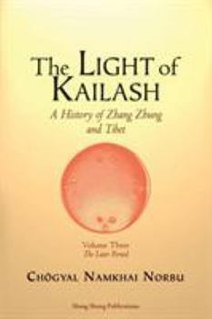 Paperback The Light of Kailash. A History of Zhang Zhung and Tibet: Volume Three. Later Period: Tibet Book