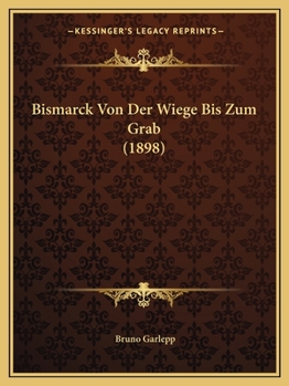 Paperback Bismarck Von Der Wiege Bis Zum Grab (1898) [German] Book