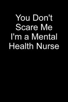 Paperback You Don't Scare Me I'm A Mental Health Nurse: Blank Lined Journal Book