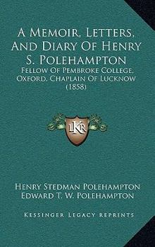 Paperback A Memoir, Letters, And Diary Of Henry S. Polehampton: Fellow Of Pembroke College, Oxford, Chaplain Of Lucknow (1858) Book