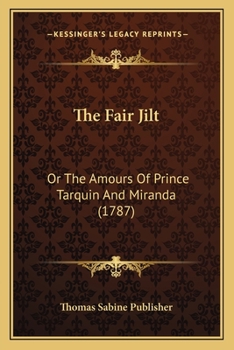 The Fair Jilt: Or The Amours Of Prince Tarquin And Miranda