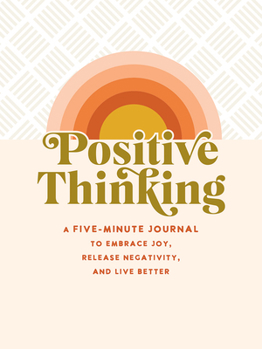 Hardcover Positive Thinking: A Five-Minute Journal to Embrace Joy, Release Negativity, and Live Better (Interactive Journal, Organizer) Book