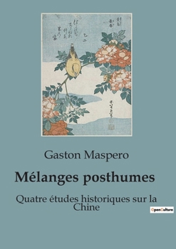 Mélanges posthumes: Quatre études historiques sur la Chine (French Edition)