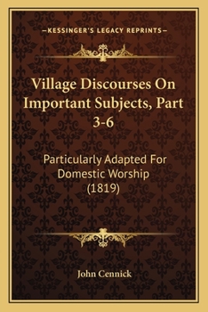Paperback Village Discourses On Important Subjects, Part 3-6: Particularly Adapted For Domestic Worship (1819) Book
