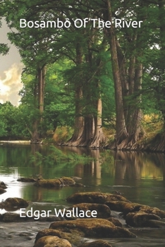 Bosambo of the River - Book #4 of the Sanders of the River