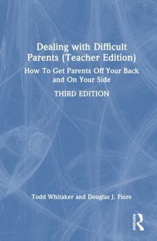 Hardcover Dealing with Difficult Parents (Teacher Edition): How to Get Parents Off Your Back and On Your Side Book