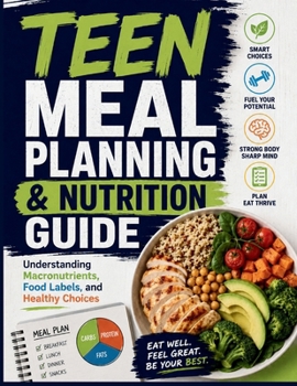 Teen Meal Planning & Nutrition Guide: Understanding Macronutrients, Food Labels, and Healthy Choices