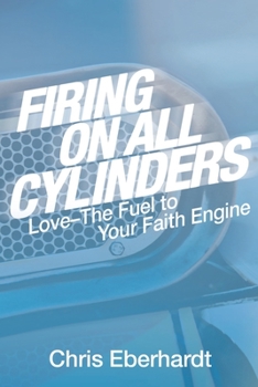 Paperback Firing On All Cylinders: Love-The Fuel to Your Faith Engine Book