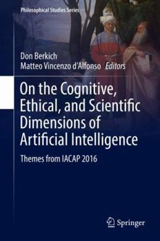 Hardcover On the Cognitive, Ethical, and Scientific Dimensions of Artificial Intelligence: Themes from Iacap 2016 Book