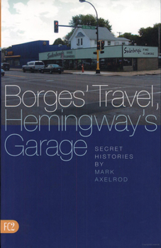 Paperback Borges' Travel, Hemingway's Garage: Secret Histories Book