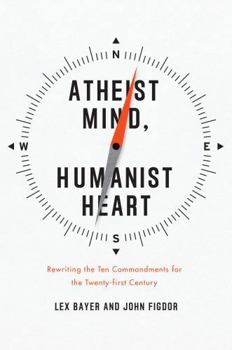 Hardcover Atheist Mind, Humanist Heart: Rewriting the Ten Commandments for the Twenty-First Century Book