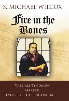 Hardcover Fire in the Bones: William Tyndale, Martyr, Father of the English Bible Book