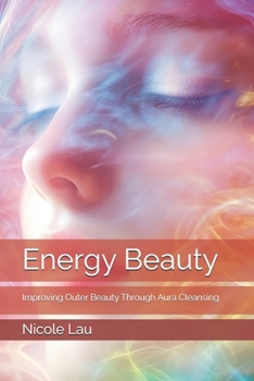 Paperback Energy Beauty: Improving Outer Beauty Through Aura Cleansing Book