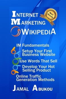 Paperback Internet Marketing Wikipedia: Internet Marketing Fundamentals, Setup Your First Business Website, Use Words that Sell, Develop Your Hot Selling Prod Book