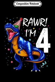 Composition Notebook: Rawr I'm 4 4th Birthday Dinosaur s Boys Dinosaur Gift Journal/Notebook Blank Lined Ruled 6x9 100 Pages