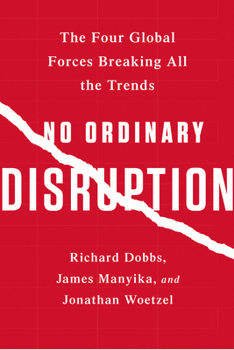 Paperback No Ordinary Disruption: The Four Global Forces Breaking All the Trends Book