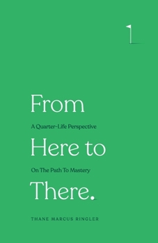 Paperback From Here to There: A Quarter-Life Perspective On The Path To Mastery Book
