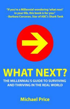 Paperback What Next? the Millennial's Guide to Surviving and Thriving in the Real World Book