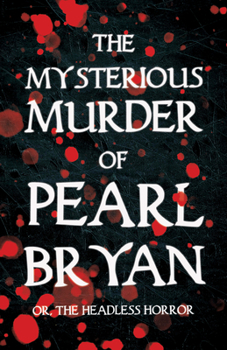 Paperback The Mysterious Murder of Pearl Bryan: Or, The Headless Horror Book